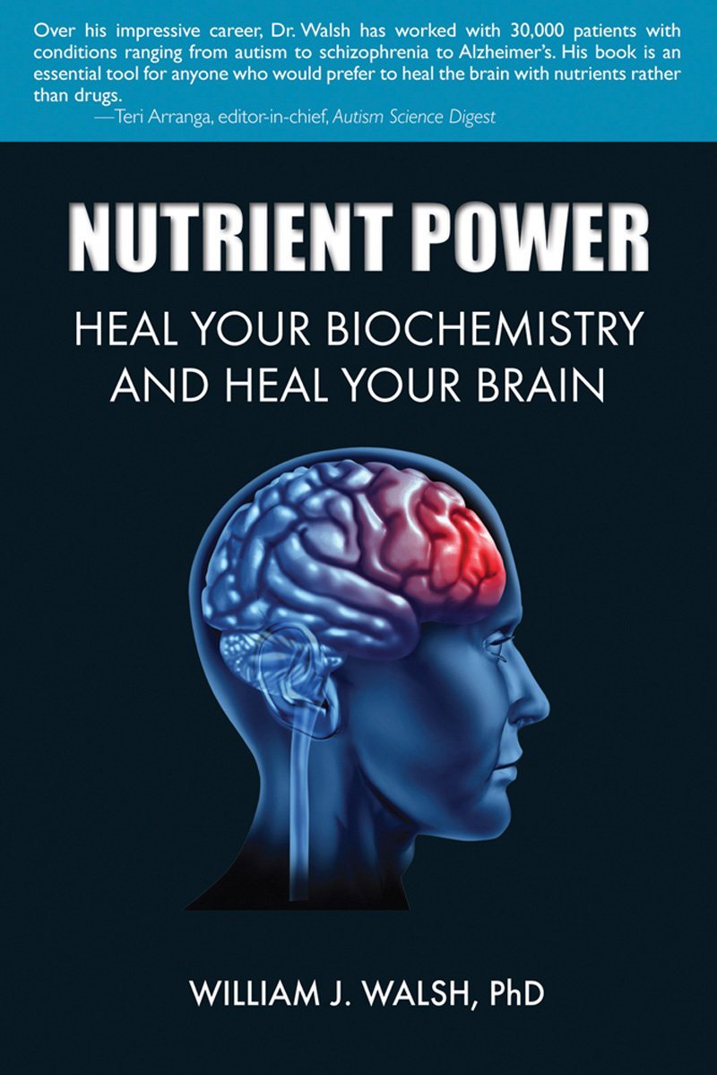 Book cover: Nutrient Power Heal Your Biochemistry and Heal Your Brain by Dr. William Walsh